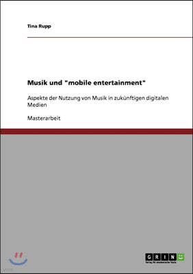Musik und mobile entertainment: Aspekte der Nutzung von Musik in zuk?nftigen digitalen Medien