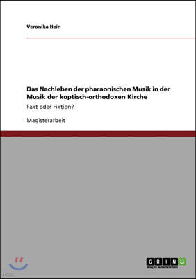 Das Nachleben der pharaonischen Musik in der Musik der koptisch-orthodoxen Kirche: Fakt oder Fiktion?