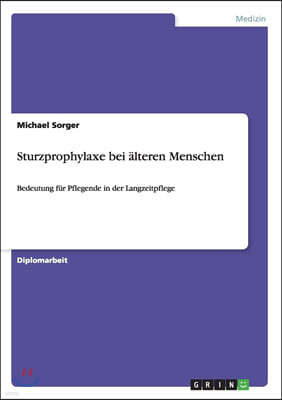Sturzprophylaxe bei ?lteren Menschen: Bedeutung f?r Pflegende in der Langzeitpflege