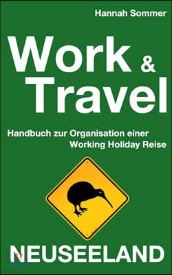 Work and Travel Neuseeland: Handbuch zur Organisation einer Working Holiday Reise