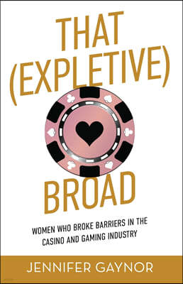 New Degree Press That (Expletive) Broad: Women Who Broke Barriers in the Casino and Gaming Industry