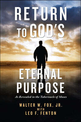 Xlibris Us Return to God's Eternal Purpose: As Revealed in the Tabernacle of Moses
