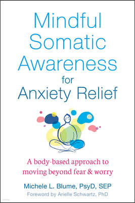 Mindful Somatic Awareness for Anxiety Relief: A Body-Based Approach to Moving Beyond Fear and Worry