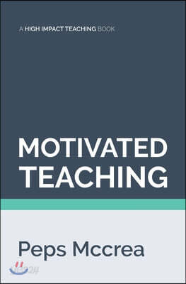 Motivated Teaching: Harnessing the science of motivation to boost attention and effort in the classroom