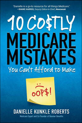 10 Costly Medicare Mistakes You Can't Afford to Make