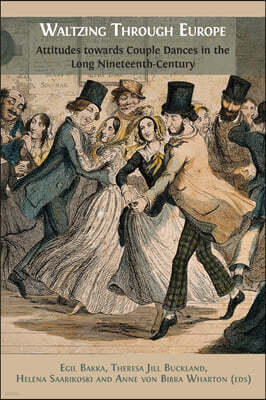 Waltzing Through Europe: Attitudes towards Couple Dances in the Long Nineteenth Century