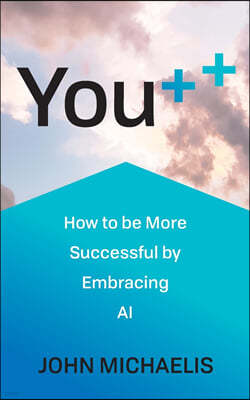You++: How to Be More Successful by Embracing AI