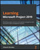 Learning Microsoft Project 2019: Streamline project, resource, and schedule management with Microsoft's project management software