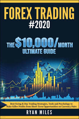 Forex Trading #2020: Best Swing & Day Trading Strategies, Tools and Psychology to Make Killer Profits from ShortTerm Opportunities on Curre