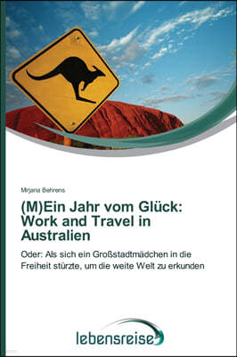 (M)Ein Jahr vom Gluck: Work and Travel in Australien