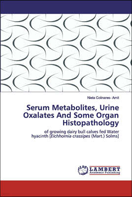 Serum Metabolites, Urine Oxalates And Some Organ Histopathology