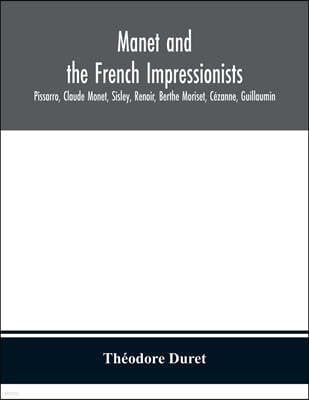 Manet and the French impressionists: Pissarro, Claude Monet, Sisley, Renoir, Berthe Moriset, Cezanne, Guillaumin