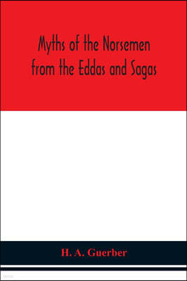 Myths of the Norsemen from the Eddas and Sagas