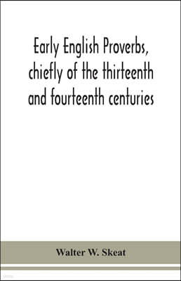 Early English proverbs, chiefly of the thirteenth and fourteenth centuries