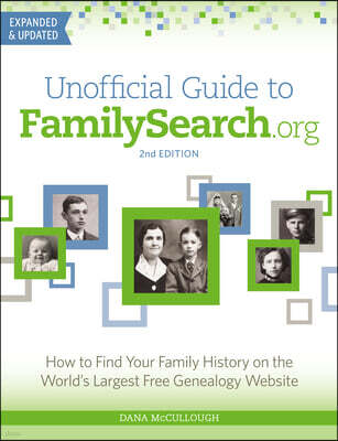 Unofficial Guide to Familysearch.Org: How to Find Your Family History on the World's Largest Free Genealogy Website