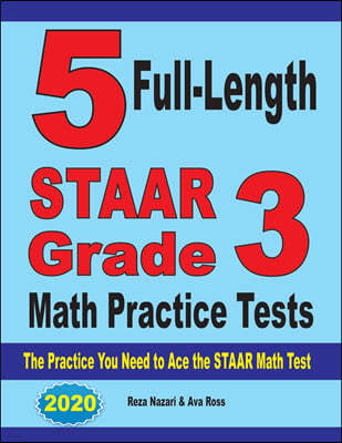 5 Full-Length STAAR Grade 3 Math Practice Tests: The Practice You Need to Ace the STAAR Math Test