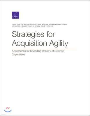 Strategies for Acquisition Agility: Approaches for Speeding Delivery of Defense Capabilities