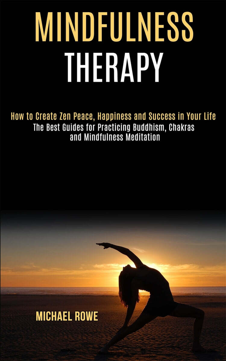 Mindfulness Therapy: How to Create Zen Peace, Happiness and Success in Your Life (The Best Guides for Practicing Buddhism, Chakras and Mind