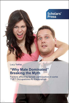 "Why Male Dominated" Breaking the Myth