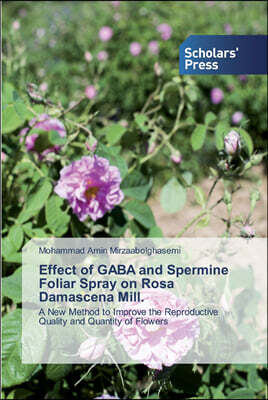 Scholars' Press Effect of GABA and Spermine Foliar Spray on Rosa Damascena Mill.