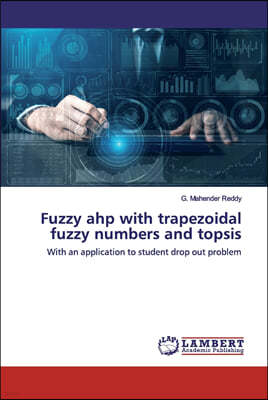 Fuzzy ahp with trapezoidal fuzzy numbers and topsis