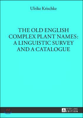 The Old English Complex Plant Names: A Linguistic Survey and a Catalogue