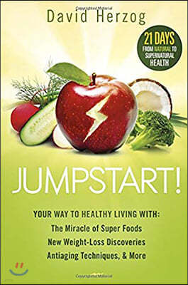 Jumpstart!: Your Way to Healthy Living With: The Miracle of Superfoods, New Weight-Loss Discoveries, Antiaging Techniques & More