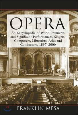 Opera: An Encyclopedia of World Premieres and Significant Performances, Singers, Composers, Librettists, Arias and Conductors, 1597-2000