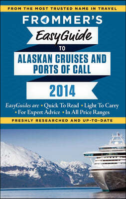 Frommer's 2014 Easyguide to Alaskan Cruises and Ports of Call