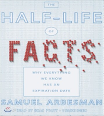 The Half-Life of Facts: Why Everything We Know Has an Expiration Date