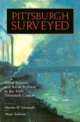 Pittsburgh Surveyed: Social Science Reform in the Early Twentieth Century