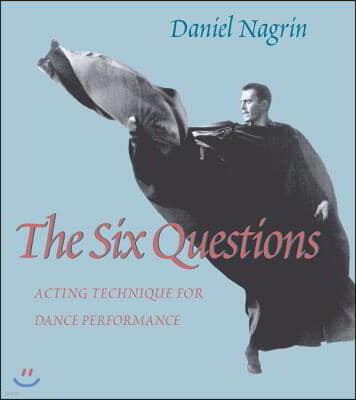 The Six Questions: Acting Technique for Dance Performance