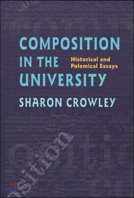 Composition In The University: Historical and Polemical Essays