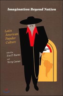 Imagination Beyond Nation: Latin American Popular Culture