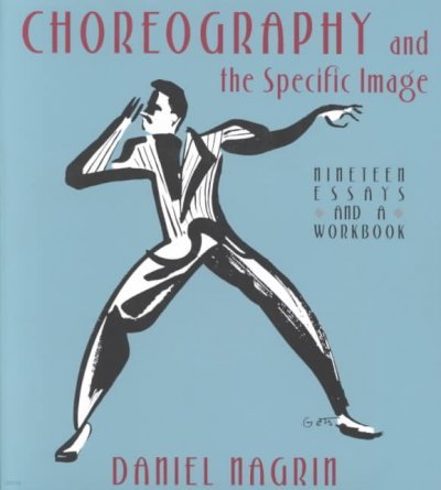 Choreography and the Specific Image: Nineteen Essays and a Workbook