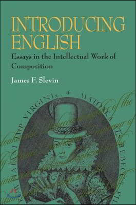 Introducing English: Essays in the Intellectual Work of Composition