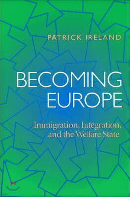 Becoming Europe: Immigration, Integration, and the Welfare State