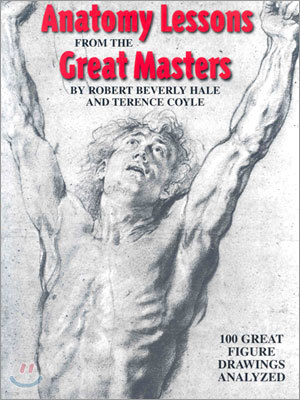 Anatomy Lessons from the Great Masters: 100 Great Figure Drawings Analyzed