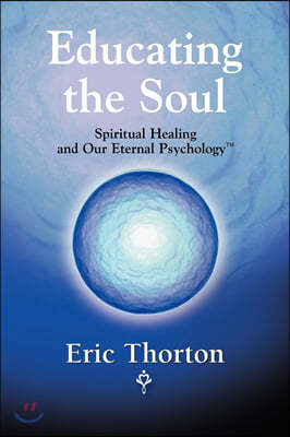 Educating the Soul: Spiritual Healing and Our Eternal Psychology