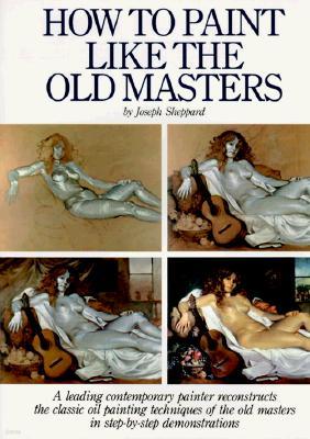 How to Paint Like the Old Masters: Watson-Guptill 25th Anniversary Edition
