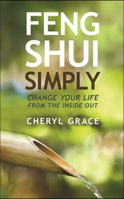 Feng Shui Simply: Change Your Life from the Inside Out