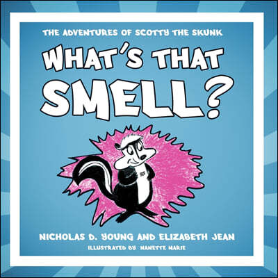 What's That Smell?: The Adventures of Scotty the Skunk