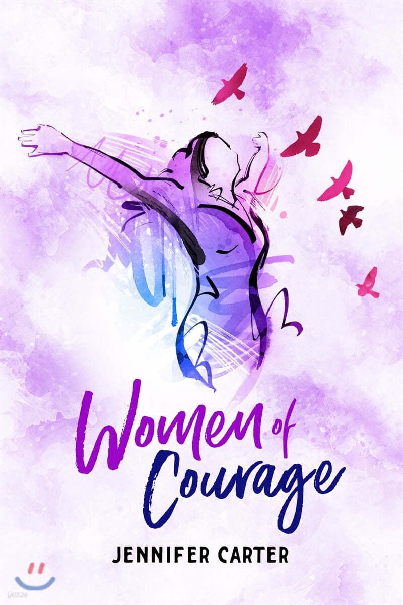 Women of Courage: 31 Daily Devotional Bible Readings - The Remarkable Untold Stories, Challenges & Triumphs Of Thirty-One Ordinary, Yet