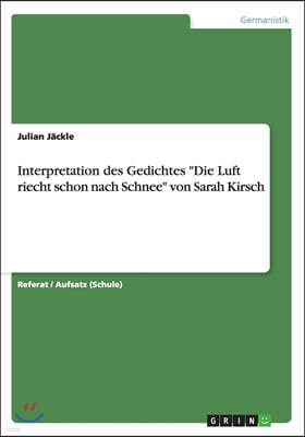 Interpretation Des Gedichtes "Die Luft Riecht Schon Nach Schnee" Von Sarah Kirsch