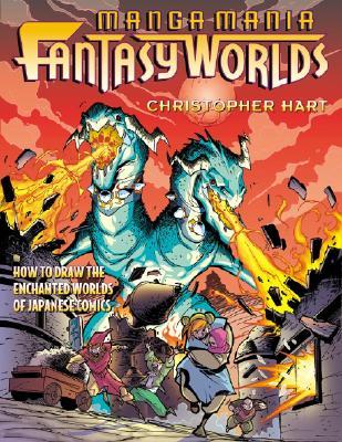 Manga Mania Fantasy Worlds: How to Draw the Amazing Worlds of Japanese Comics