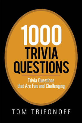 1000 Trivia Questions: Trivia Questions That Are Fun and Challenging