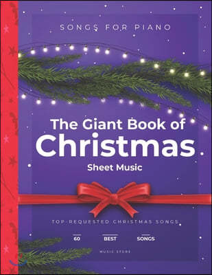 The Giant Book of Christmas Sheet Music: Top-Requested Christmas Songs For Piano 60 Best Songs