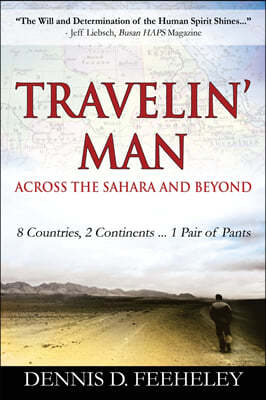 TRAVELIN' MAN Across the Sahara and Beyond: 8 Countries, 2 Continents...1 Pair of Pants