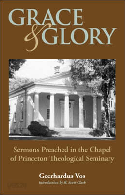 Grace and Glory: Sermons Preached in Chapel at Princeton Seminary