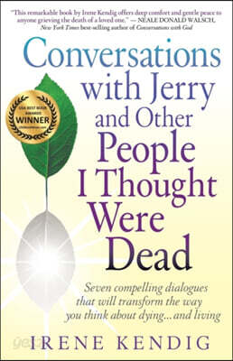 Conversations with Jerry and Other People I Thought Were Dead: Seven Compelling Dialogues That Will Transform the Way You Think about Dying . . . and
